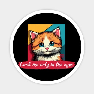 Look me only in the eyes - I Love my cat - 3 Magnet